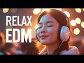 🎶 RELAX EDM Vibes 🌅 Music That Feels Like Sunset - ZYNDROP EDM #7