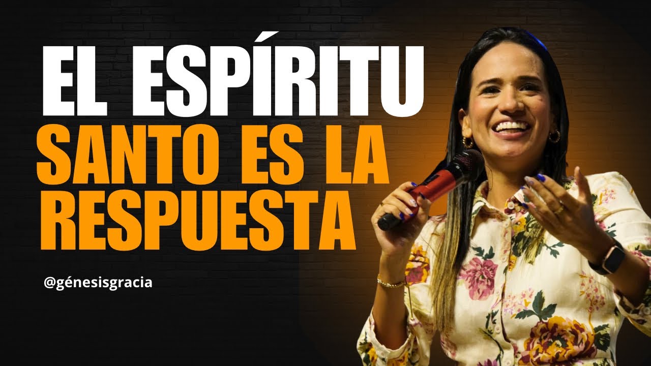 El Espíritu Santo es la Respuesta | Pastora Génesis Gracia