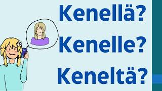 Kenellä? Kenelle? Keneltä?