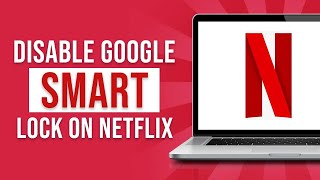 Remove or Delete Netflix Account on Google Smart Lock 2023