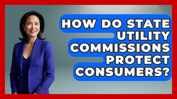 How Do State Utility Commissions Protect Consumers? | Your Utilities Hub