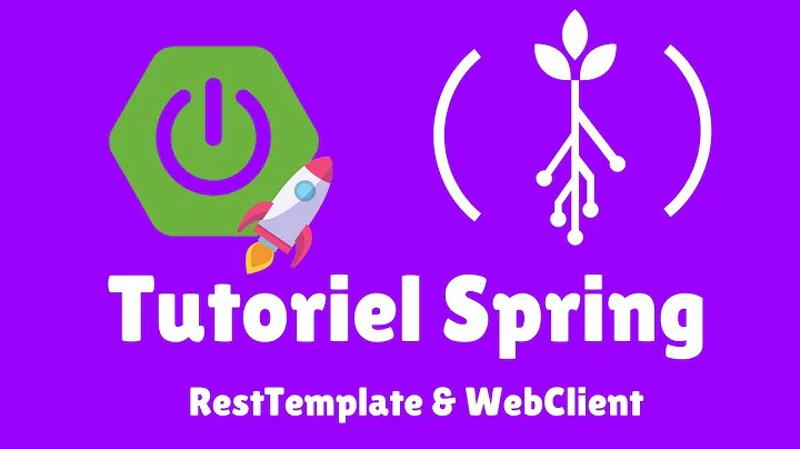 Tutoriel : Faire des requêtes HTTP avec Spring | RestTemplate et WebClient