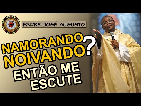 QUER CASAR? ENTÃO ME ESCUTE | Padre José Augusto