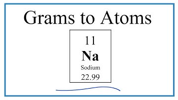 How to Convert Grams Na to Moles (and Moles Na to Atoms)