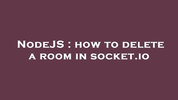 NodeJS : how to delete a room in socket.io