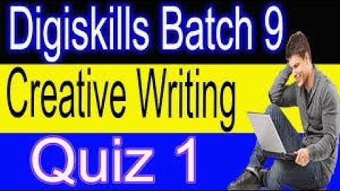 Digiskills creative writing quiz 1 batch 9