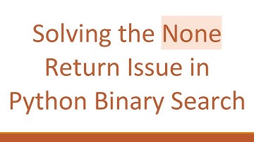 Solving the None Return Issue in Python Binary Search