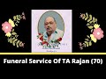 Funeral service of  ta rajan 70