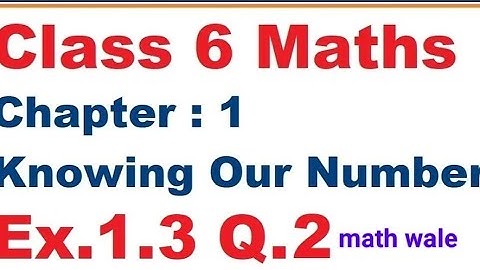 Q 2 - Ex 1.3 - Knowing Our Numbers - Chapter 1 - Class 6th NCERT Maths