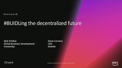 AWS re:Invent 2018: #BUIDLing the Decentralized Future on Ethereum (STP05)