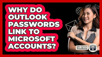 Why Do Outlook Passwords Link To Microsoft Accounts?