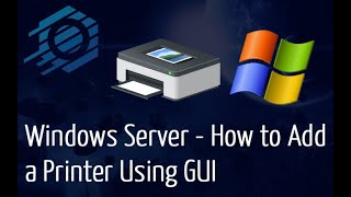 Windows 2012 & 2016 - How to Add a Printer using GUI