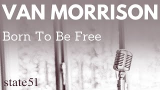 Van Morrison's Rails Against Lockdown Life on 'Born to Be Free