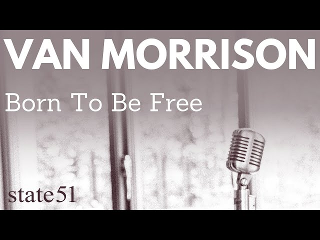 Van Morrison - Born to be free