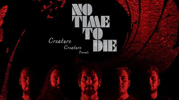 007  James Bond - "No Time To Die" Ultimate Tribute [Ft. Creature Creature]