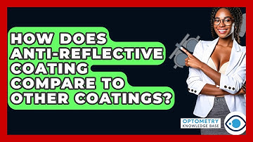 How Does Anti-Reflective Coating Compare To Other Coatings? - Optometry Knowledge Base