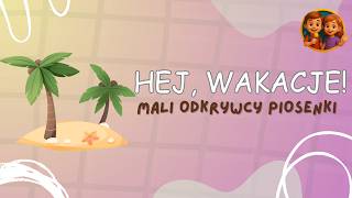 HEJ WAKACJE! 🏖️ Radosna piosenka wakacyjna dla dzieci ☀️✨ MALI ODKRYWCY PIOSENKI