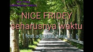 Nice fridey feat adji dara vania ( seharusnya waktu ) lyric official