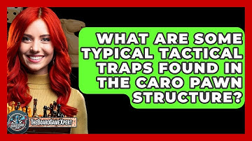 What Are Some Typical Tactical Traps Found In The Caro Pawn Structure? - The Board Game Xpert
