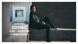 Video thumbnail of "Elephante - Plans (feat. Brandyn Burnette) Acoustic Mix"