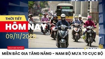Dự báo thời tiết 9/11/2023: Miền Bắc gia tăng nắng, Nam Bộ mưa to cục bộ/Bản Tin Dự Báo Thời Tiết