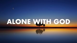 Alone With God : 1 Hour Peaceful Music | Instrumental Soaking Worship | With Scriptures