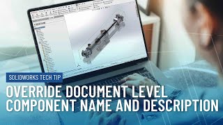 Override Document Level Component Name and Description in the Tree Display in SOLIDWORKS