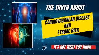 The TRUTH about CARDIOVASCULAR DISEASE and STROKE RISK.