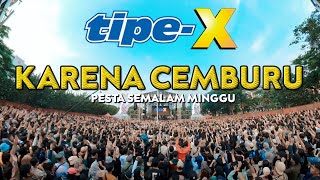 TIPE-X - KARENA CEMBURU LIVE IN PESTA SEMALAM MINGGU