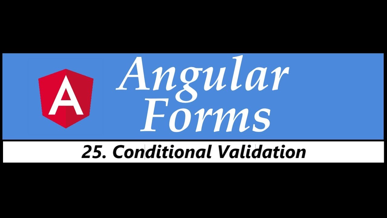 Angular Forms Tutorial   25   Conditional Validation