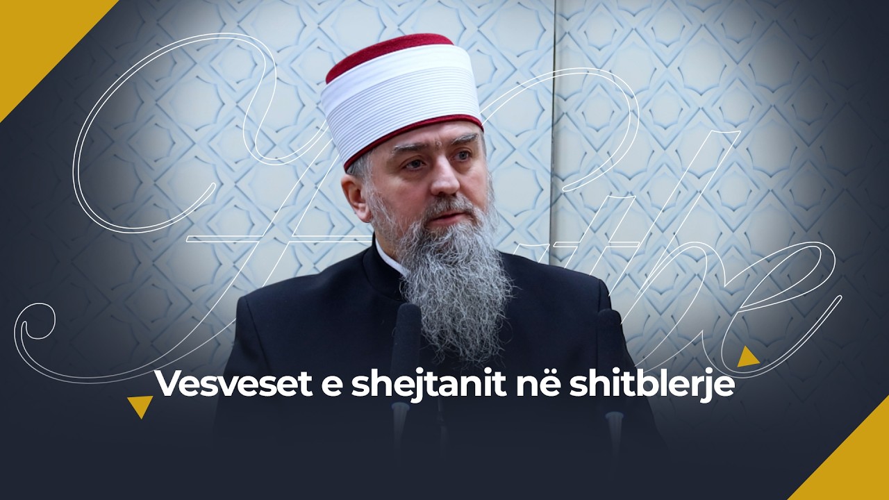 [HUTBE] - Vesveset e shejtanit në shitblerje - Hoxhë Dhulkarnejn Ramadani