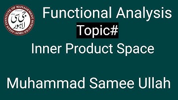 Functional Analysis, Lecture # 4-B (Inner Product Space ) by Muhammad Samee Ullah