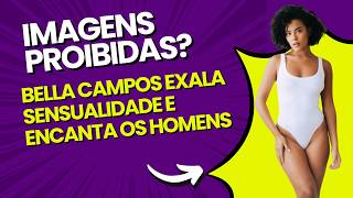 Bella Campos Por Que Todos Estão Obcecados Por Ela? Assista E Entenda