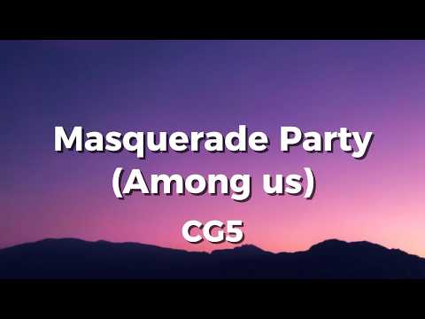 Masquerade Party (Among Us) - CG5 (Lyrics)