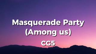 Masquerade Party (Among Us) - CG5 (Lyrics)