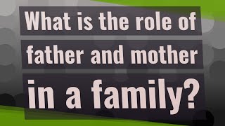 What is the role of father and mother in a family? Resimi