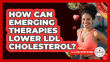 How Can Emerging Therapies Lower LDL Cholesterol? - Cholesterol Support Network