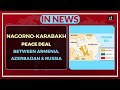 Nagorno - Karabakh Peace Deal between Armenia, Azerbaijan and Russia - In News