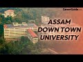 Assam down town university  college review  college vlog  2022  campus tour  careerguidecom