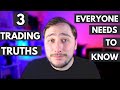 3 TRADING TRUTHS - EVERYBODY NEEDS TO KNOW. FUNDED TRADER/PERSONAL TRADER TRUTHS, FOREX TRADER TRUTH