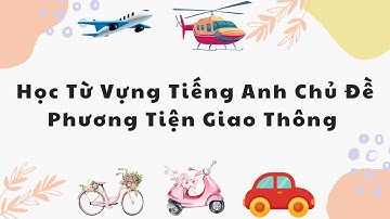 Học Từ Vựng Tiếng Anh Chủ Đề Phương Tiện Giao Thông – Kèm Hình Ảnh & Phiên Âm IPA