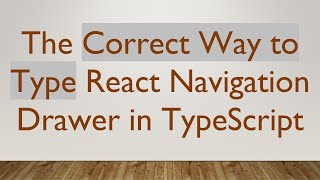 The Correct Way to Type React Navigation Drawer in TypeScript