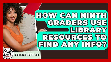 How Can Ninth Graders Use Library Resources To Find Any Info? - Ninth Grade Starter Guide