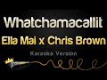 Ella Mai x Chris Brown - Whatchamacallit (Karaoke Version)