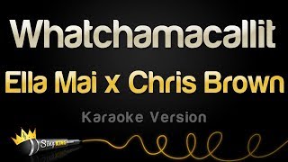 Ella Mai x Chris Brown - Whatchamacallit (Karaoke Version)