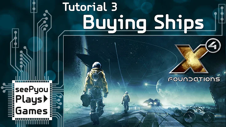 seePyou explains - X4 Foundations - Tutorial 03 - Buying a ship