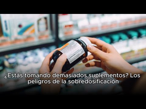 ¿Estás tomando demasiados suplementos? Los peligros de la sobredosificación