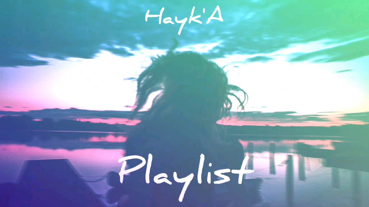 Hayk'A - Playlist / Փլեյլիստ