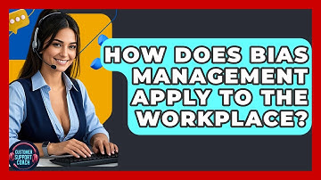 How Does Bias Management Apply To The Workplace? - Customer Support Coach