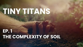 Tiny Titans - Episode 1 The Complexity Of Soil